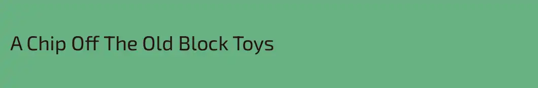 A Chip Off The Old Block Toys